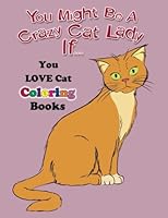 You Might Be A Crazy Cat Lady If... You LOVE Cat Coloring Books 0998698741 Book Cover