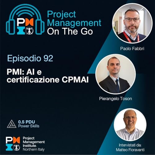 Episodio 92 - Paolo Fabbri e Pierangelo Toson - PMI AI e Certificazione CPMAI