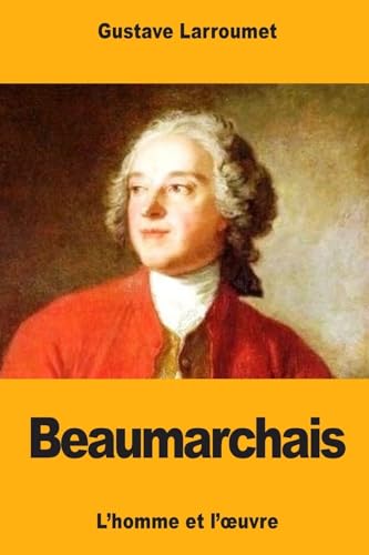 Beaumarchais: L’homme et l’œuvre (French Edition)