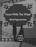 Gone With The Wind Black Pages Journal ÃÂ¢Ãâ¬Ãâ Frankly My Damn!: Black Paper Notebook Journal Sketchbook Scarlett and Rhett Famous Movie Quotes Sayings Book ... Sketch Drawing Book For Doodling Writing