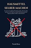 Hausmittel selber machen: Gesunde und nachhaltige Haushaltsprodukte selber herstellen mit dem, was die Natur uns schenkt. Von Lebensmitteln bis Hygieneprodukten, inklusive Haushaltshacks
