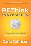 RE:Think Innovation: How the World's Most Prolific Innovators Come Up with Great Ideas that Deliver Extraordinary Outcomes