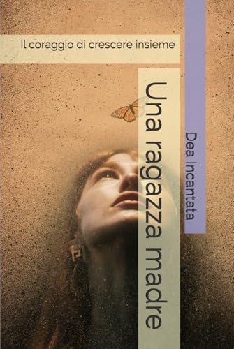 Una ragazza madre: Il coraggio di crescere insieme