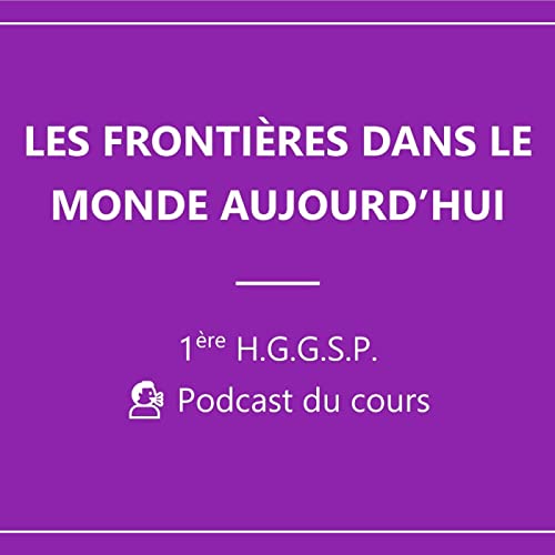 1&egrave;re &ndash; Les fronti&egrave;res dans le monde aujourd'hui (H.G.G.S.P. 📍)