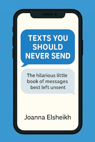 Texts You Should Never Send: The hilarious little book of messages best left unsent