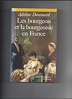 Les Bourgeois et la bourgeoisie en France : Depuis 1815 2700722124 Book Cover