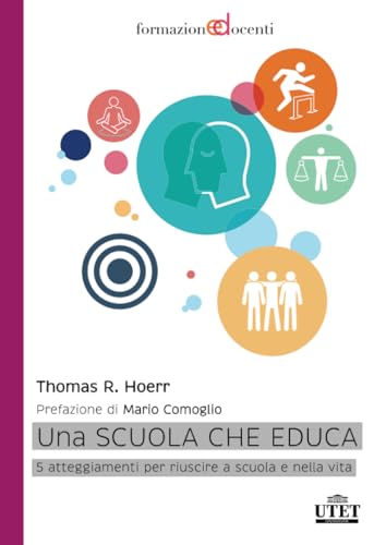 Una Scuola Che Educa. 5 Atteggiamenti Per Riuscire A Scuola E Nella Vita