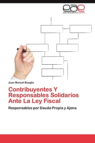 livre Contribuyentes Y Responsables Solidarios Ante La Ley Fiscal: Responsables por Deuda Propia y Ajena