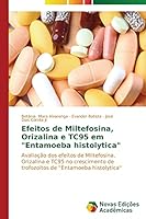 Efeitos de Miltefosina, Orizalina E Tc95 Em "Entamoeba Histolytica" 3639744446 Book Cover