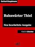  Bahnwärter Thiel: Neu bearbeitete Ausgabe (Klassiker der ofd edition)
