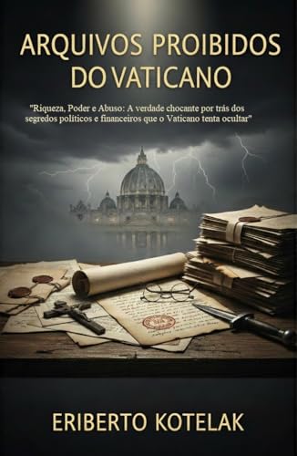 Arquivos Proibidos do Vaticano: A verdadeira história financeira e política do Vaticano (Arquivos da Verdade Oculta)