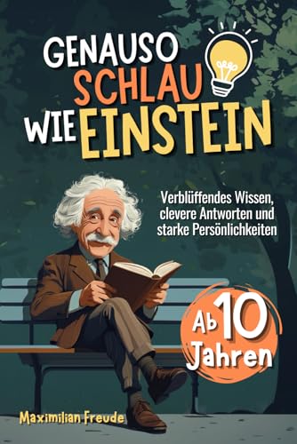Genauso schlau wie Einstein: Verblüffendes Wissen, clevere Antworten und...