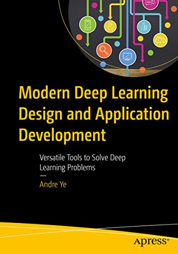 Modern Deep Learning Design and Application Development: Versatile Tools to Solve Deep Learning Problems view 2