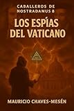  Caballeros de Nostradamus VIII. Los Espías del Vaticano (La Saga del Apocalipsis nº 8)