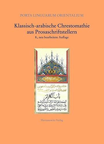 Klassisch-arabische Chrestomathie aus Prosaschriftstellern (Porta Linguarum Orientalium / Neue Serie Klassisch-arabische Chrestomathie aus Prosaschriftstellern (Porta Linguarum Orientalium / Neue Serie