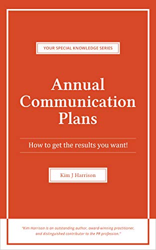 Annual Communication Plans: How to get the results you want! (Your Special Knowledge Series Book 1)