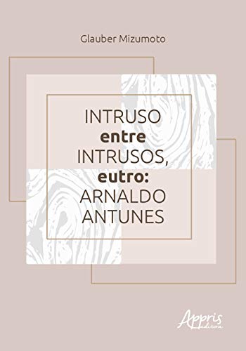 Intruso entre intrusos, eutro: Arnaldo Antunes: