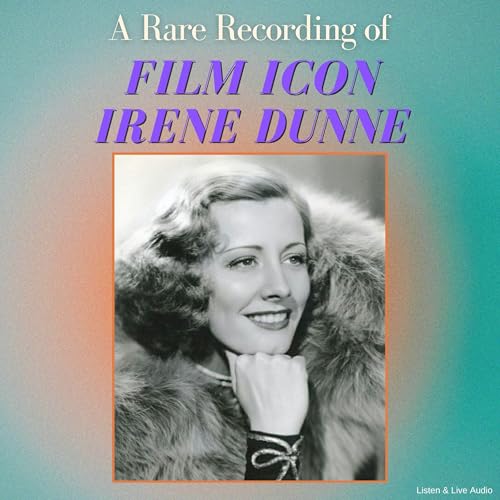 Irene Dunne - A Rare Recording of Film Icon Irene Dunne episode artwork
