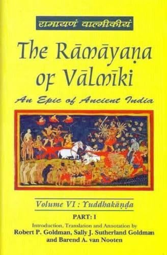 The Ramayana of Valmiki: v. VI: An Epic of Ancient India: Vol. 6 : Yuddhakanda in 2 parts
