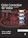 Produktbild Color Correction for Video: Using Desktop Tools to Perfect Your Image
