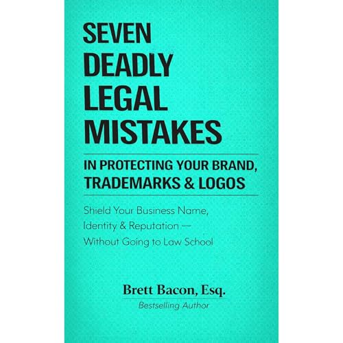 Seven Deadly Legal Mistakes In Protecting Your Brand, Trademarks & LOGOS Audiolibro Por Brett Bacon arte de portada