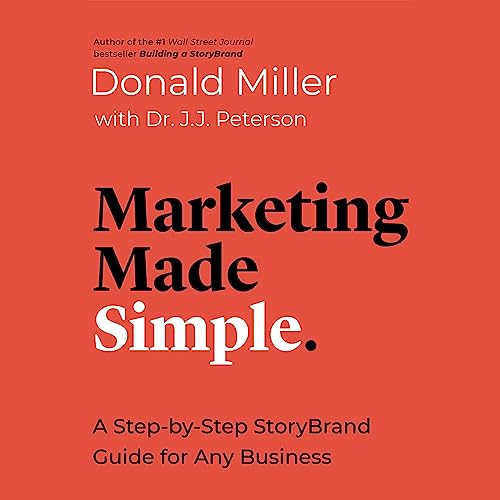 Marketing Made Simple: A Step-by-Step StoryBrand Guide for Any Bu...