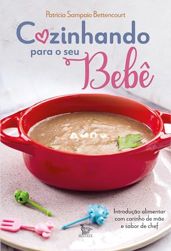 Cozinhando para o seu bebê: Introdução alimentar com carinho de m...