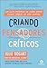 Criando Pensadores Críticos: Um Guia Paterno de Como Criar Filhos Sábios na era Digital