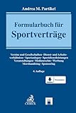 Formularbuch für Sportverträge: Vereine und Gesellschaften, Dienst- und Arbeitsverhältnisse, Sportanlagen, Sportdienstleistungen, Veranstaltungen, Medienrechte, Werbung, Merchandising, Sponsoring