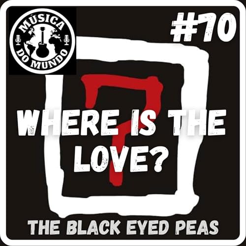 #70 - Where Is The Love? The Black Eyed Peas (feat. Danilo Navarro e The Ed.) Podcast Por capa