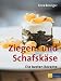 Produktbild Ziegen- und Schafskäse: Die besten Rezepte