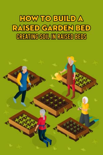 How To Build A Raised Garden Bed: Creating Soil In Raised Beds