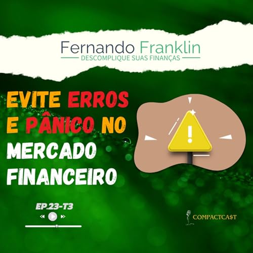 Evite Erros e P&acirc;nico no Mercado Financeiro! | EP23T3