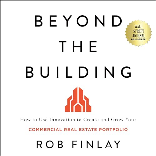 Beyond the Building How to Use Innovation to Create and