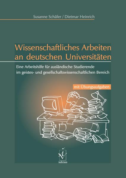 Wissenschaftliches Arbeiten an deutschen Universitäten: Eine Arbeitshilfe für ausländische Studierende im geistes- und gesellschaftswissenschaftlichen Bereich