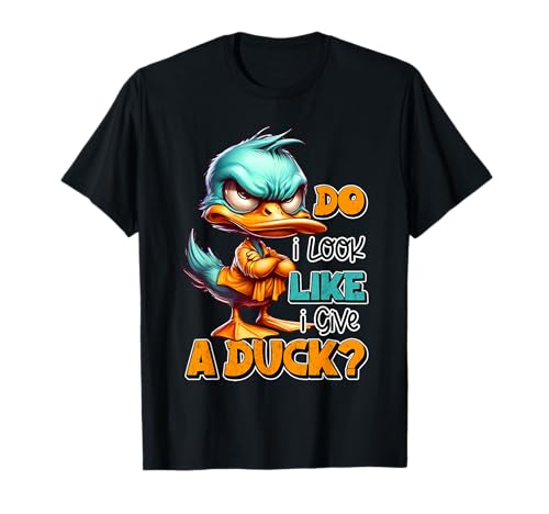 Funny Sarcastic Do I Look Like I Give a Duck Grumpy Duck T-Shirt