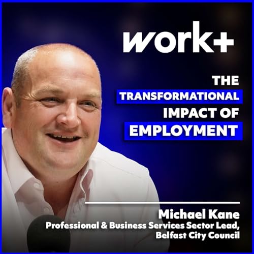 Page de couverture de The Transformational Impact of Employment | Workplus Ep. 8