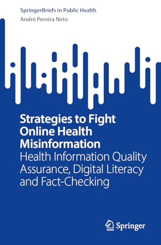 Strategies to Fight Online Health Misinformation: Health Information Quality Assurance, Digital Literacy and Fact-Checking (SpringerBriefs in Public Health)