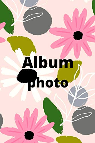 Album photo fleurs: A s'offrir ou ce faire offrir, pour passer des moment inoubliables.