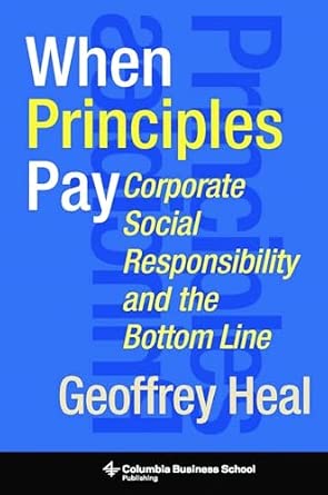 When Principles Pay How Helping Society Can be Profitable: Corporate Responsibility and the Bottom Line: Corporate Social Responsibility and the Bottom Line book cover