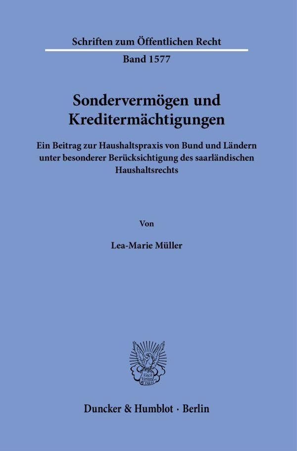Sondervermögen und Kreditermächtigungen: Ein Beitrag zur Haushaltspraxis von Bund und Ländern unter besonderer Berücksichtigung des saarländischen ... (Schriften zum Öffentlichen Recht, Band 1577)
