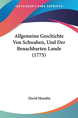 Allgemeine Geschichte Von Schwaben, Und Der Benachbarten Lande (1775) (German Edition)