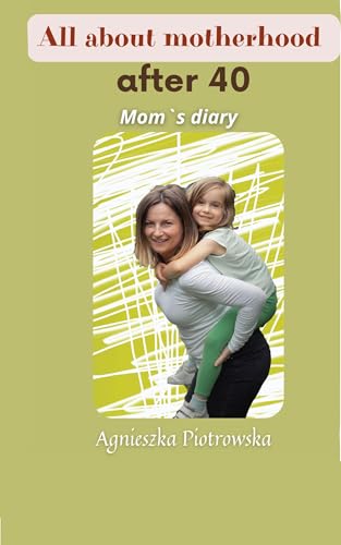 All about motherhood after 40: Mom`s diary