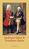  Sachsens Glanz und Preußens Gloria