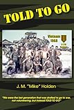 Told To Go: Reflections From Draft to Combat to Coming Home From Vietnam