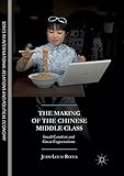The Making of the Chinese Middle Class: Small Comfort and Great Expectations (The Sciences Po Series in International Relations and Political Economy)