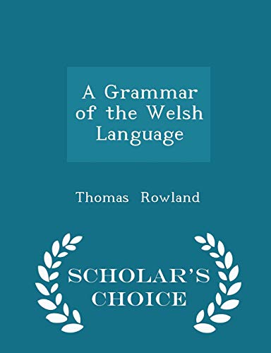 A Grammar of the Welsh Language - Scholar's Cho... 1296076652 Book Cover
