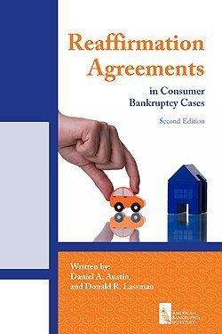 Reaffirmation Agreements in Consumer Bankruptcy Cases, Second Edition ...