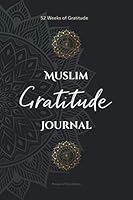 Muslim Gratitude Journal : A Complete 52 Week Guide to Building a Grateful Mindset and Positive Relationship with Allah 1699279276 Book Cover