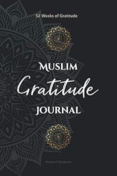 Paperback Muslim Gratitude Journal: A Complete 52 Week Guide To Building A Grateful Mindset And Positive Relationship With Allah Book